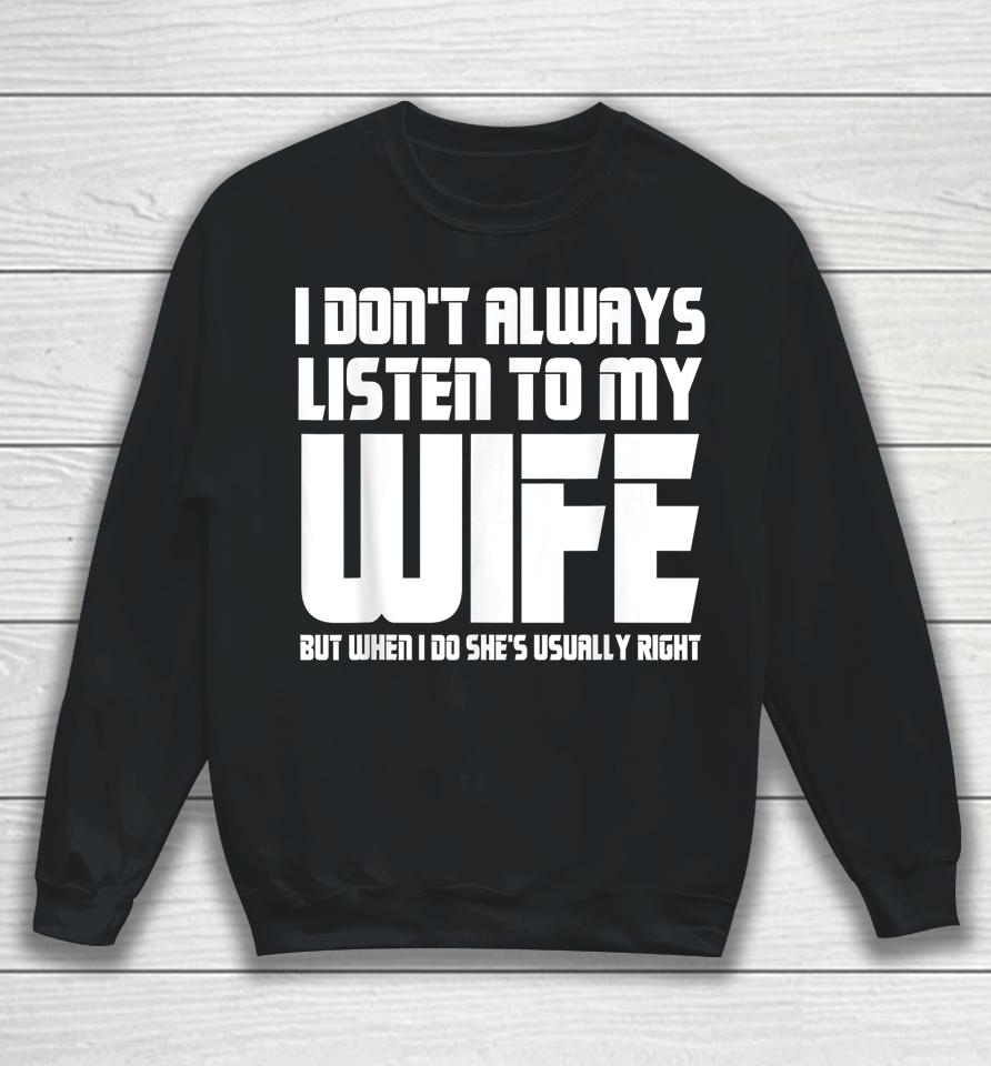 I Don't Always Listen To My Wife Funny Dad Father’s Day Sweatshirt