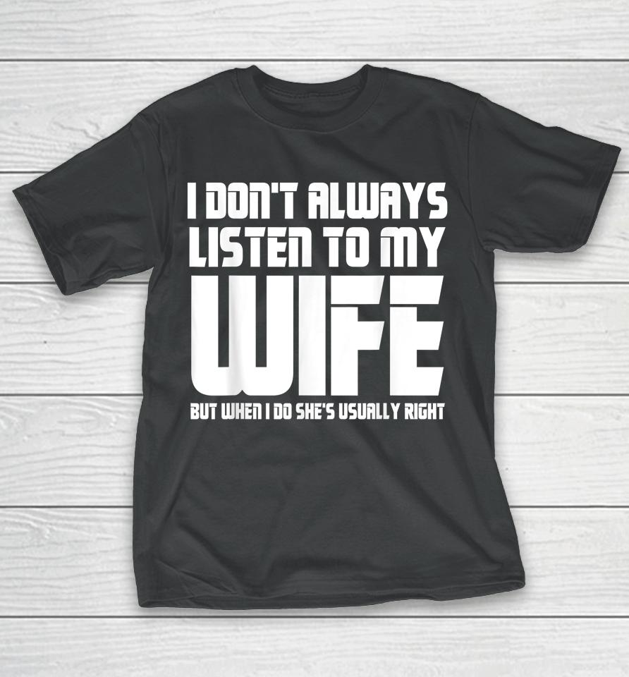 I Don't Always Listen To My Wife Funny Dad Father’s Day T-Shirt