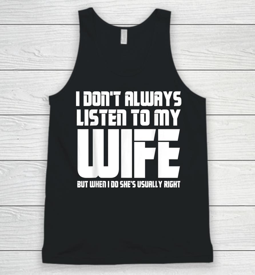 I Don't Always Listen To My Wife Funny Dad Father’s Day Unisex Tank Top