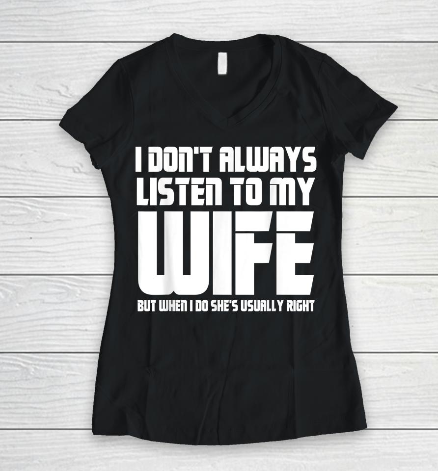 I Don't Always Listen To My Wife Funny Dad Father’s Day Women V-Neck T-Shirt