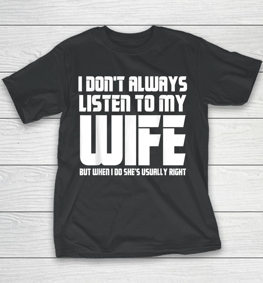 I Don't Always Listen To My Wife Funny Dad Father’s Day Youth T-Shirt