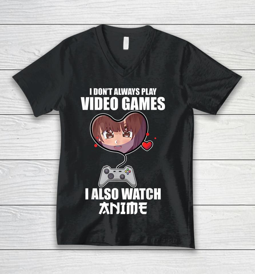 I Don't Always Play Video Games I Also Watch Anime Unisex V-Neck T-Shirt