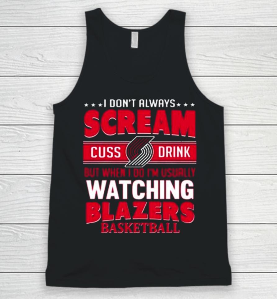 I Don’t Always Scream Cuss Drink But When I Do I’m Usually Watching Portland Trail Blazers Nba Basketball Unisex Tank Top
