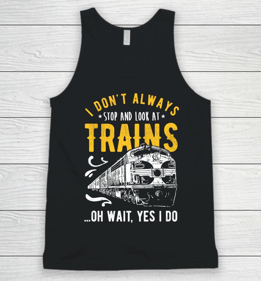 I Don't Always Stop Look At Trains Model Train Unisex Tank Top