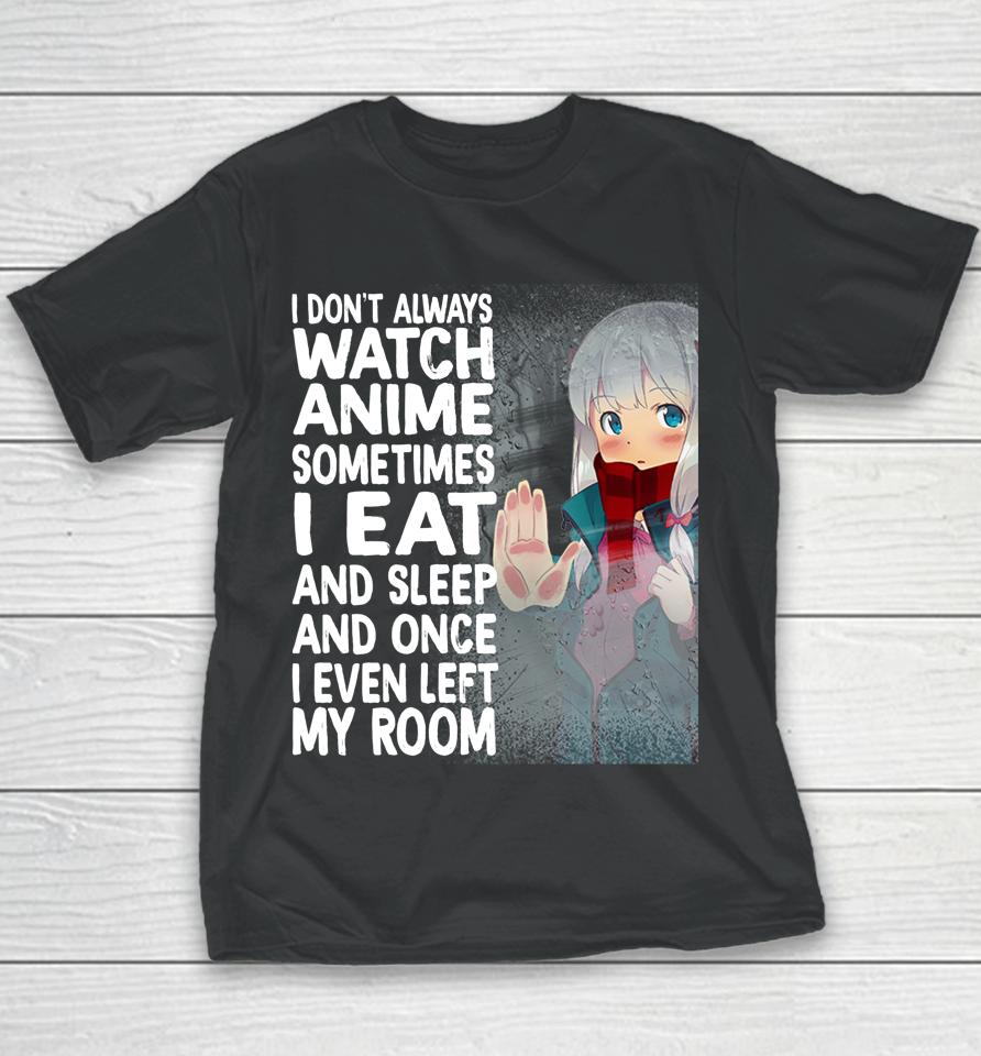 I Don't Always Watch Anime Sometimes I Eat And Sleep Youth T-Shirt