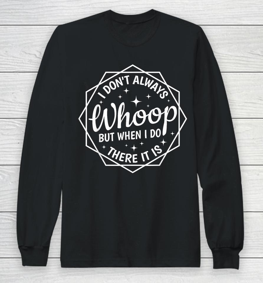 I Don't Always Whoop But When I Do There It Is Vintage Long Sleeve T-Shirt