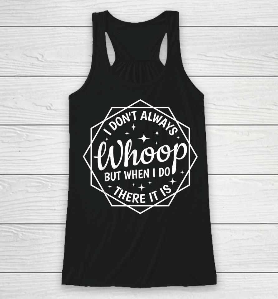 I Don't Always Whoop But When I Do There It Is Vintage Racerback Tank