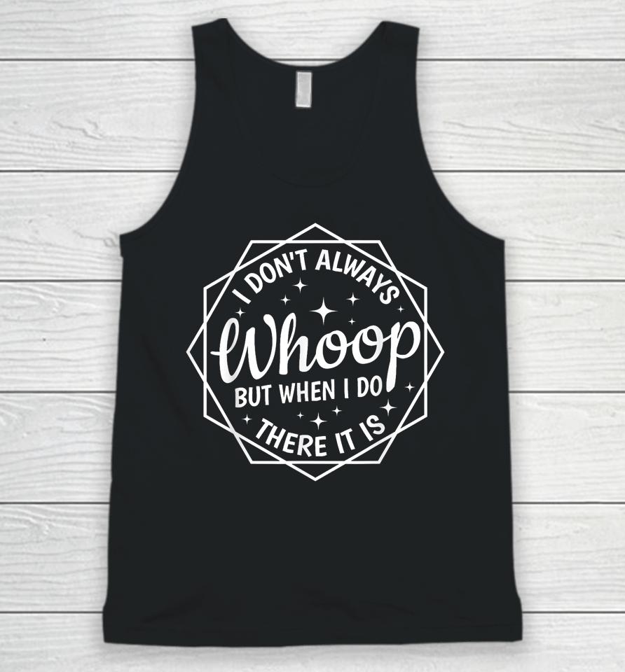I Don't Always Whoop But When I Do There It Is Vintage Unisex Tank Top