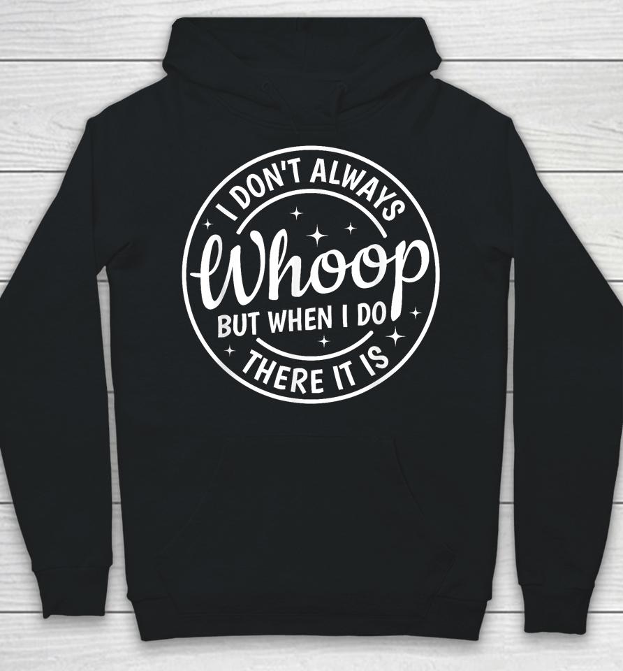I Don't Always Whoop But When I Do There It Is Vintage Hoodie