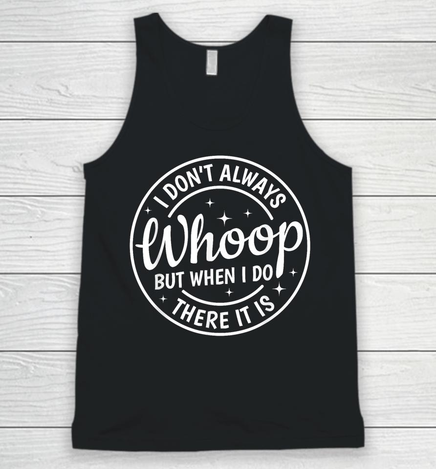 I Don't Always Whoop But When I Do There It Is Vintage Unisex Tank Top