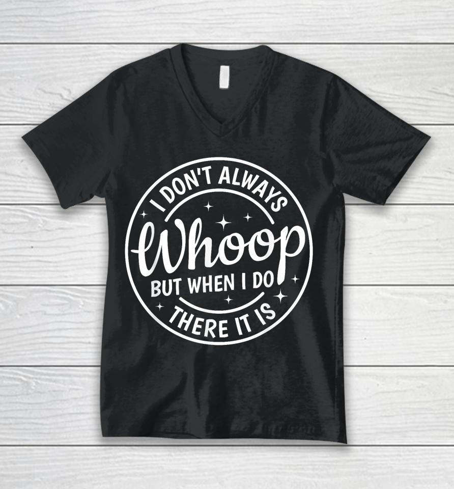 I Don't Always Whoop But When I Do There It Is Vintage Unisex V-Neck T-Shirt