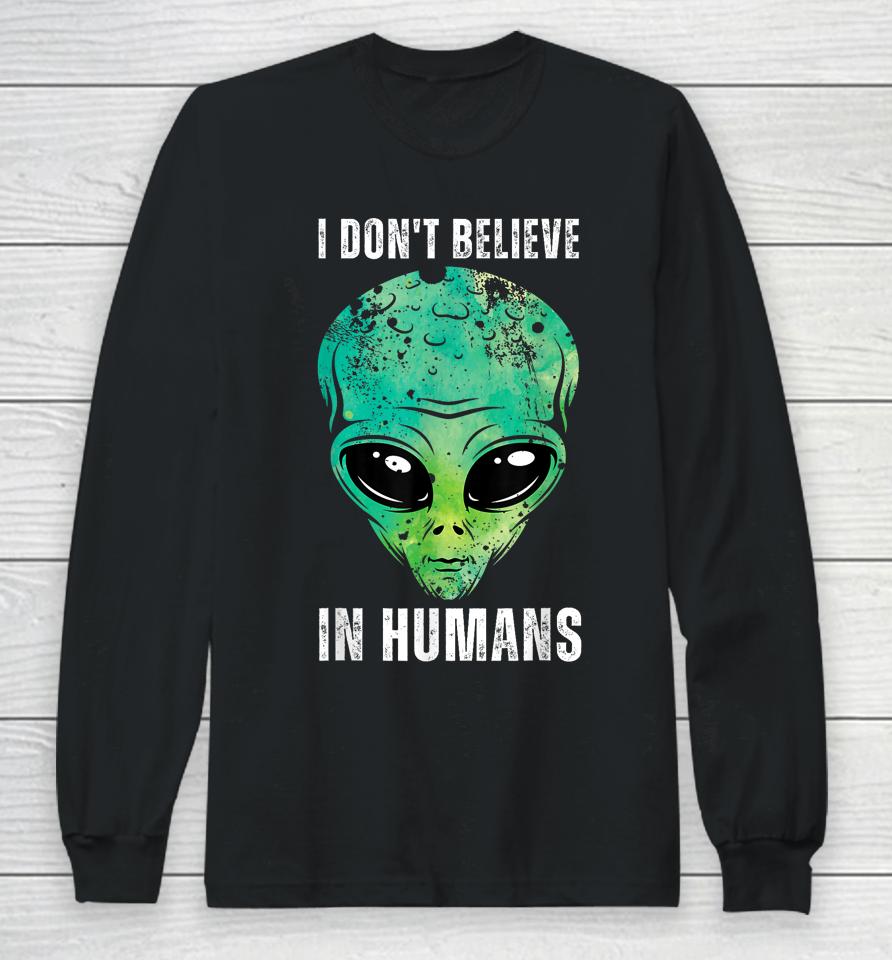 I Don't Believe In Humans Alien Halloween Long Sleeve T-Shirt