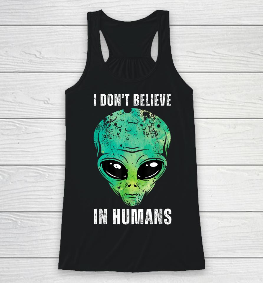 I Don't Believe In Humans Alien Halloween Racerback Tank