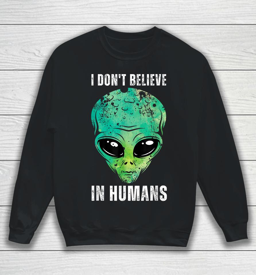 I Don't Believe In Humans Alien Halloween Sweatshirt