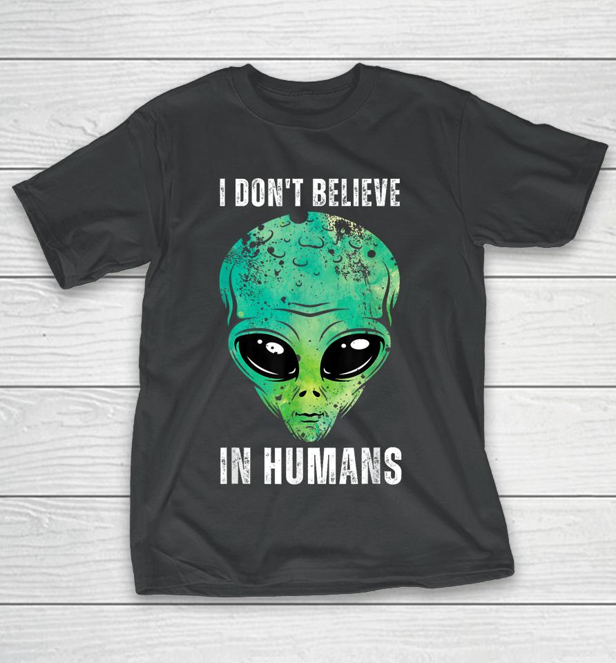I Don't Believe In Humans Alien Halloween T-Shirt