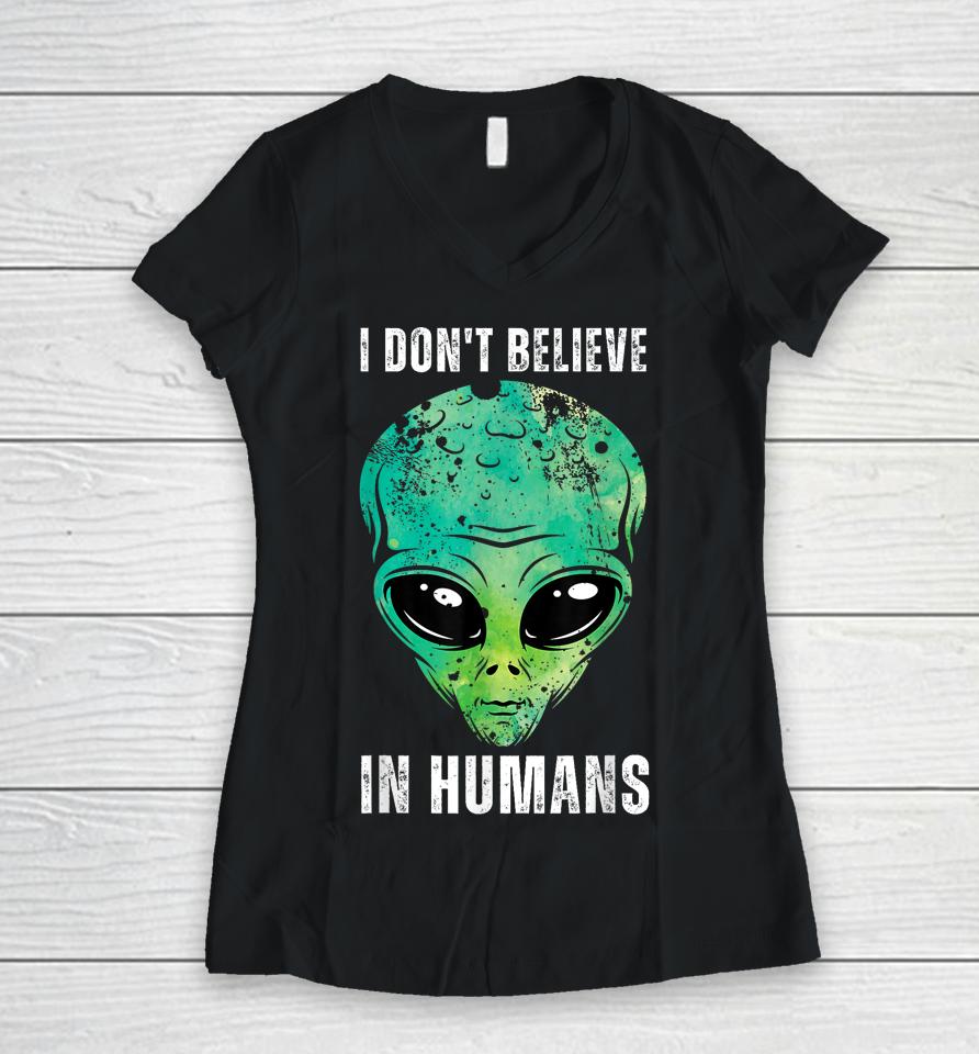 I Don't Believe In Humans Alien Halloween Women V-Neck T-Shirt