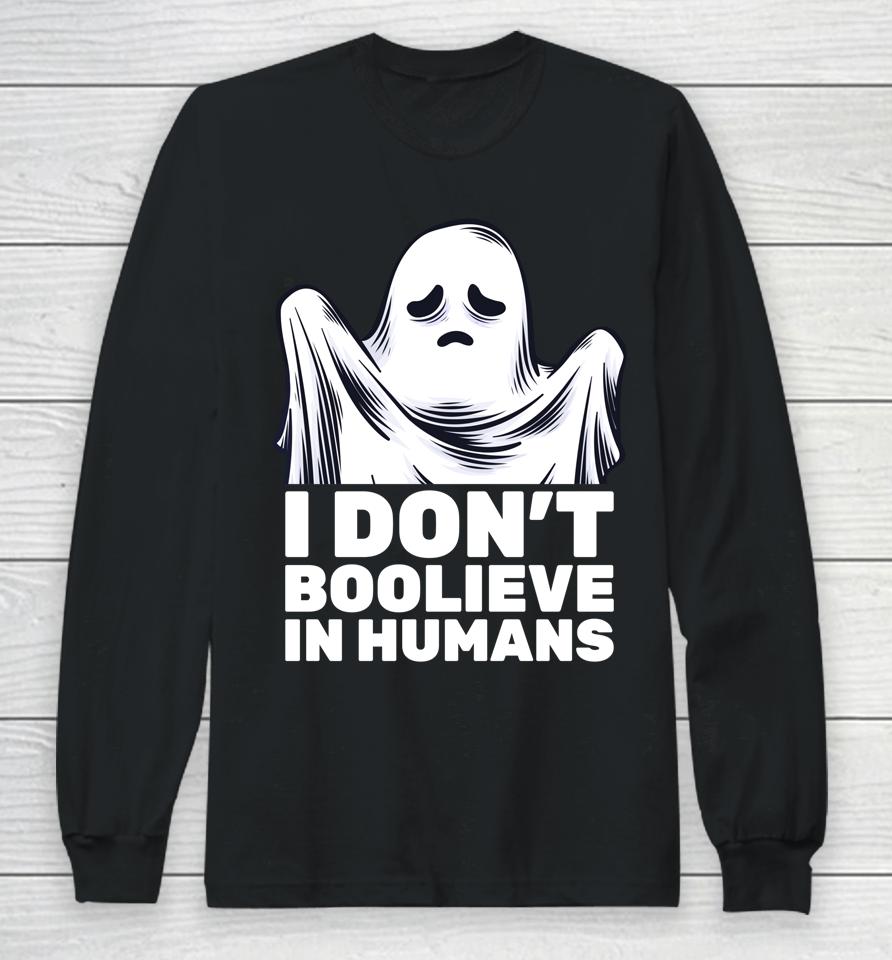 I Don't Believe In Humans Funny Ghost Boo Halloween Long Sleeve T-Shirt