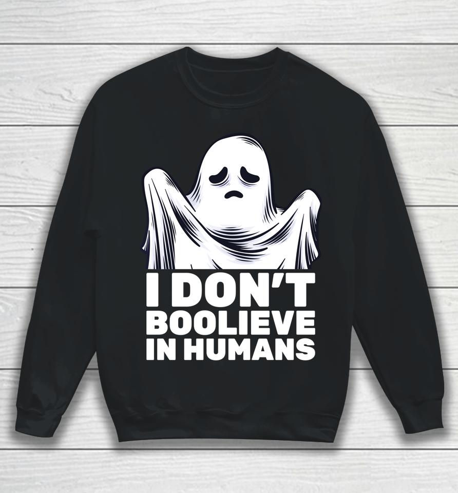 I Don't Believe In Humans Funny Ghost Boo Halloween Sweatshirt