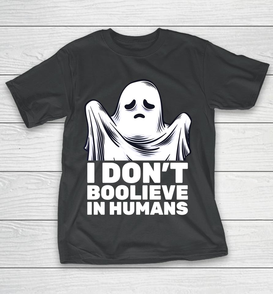 I Don't Believe In Humans Funny Ghost Boo Halloween T-Shirt