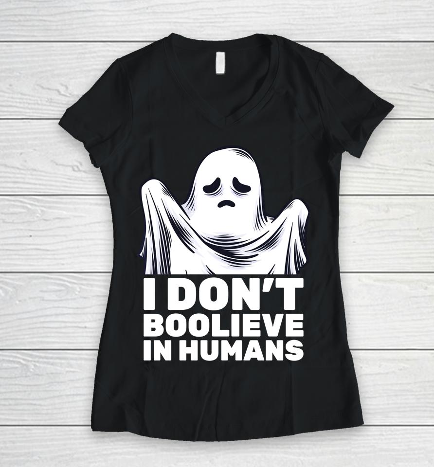 I Don't Believe In Humans Funny Ghost Boo Halloween Women V-Neck T-Shirt