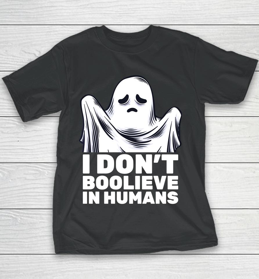 I Don't Believe In Humans Funny Ghost Boo Halloween Youth T-Shirt