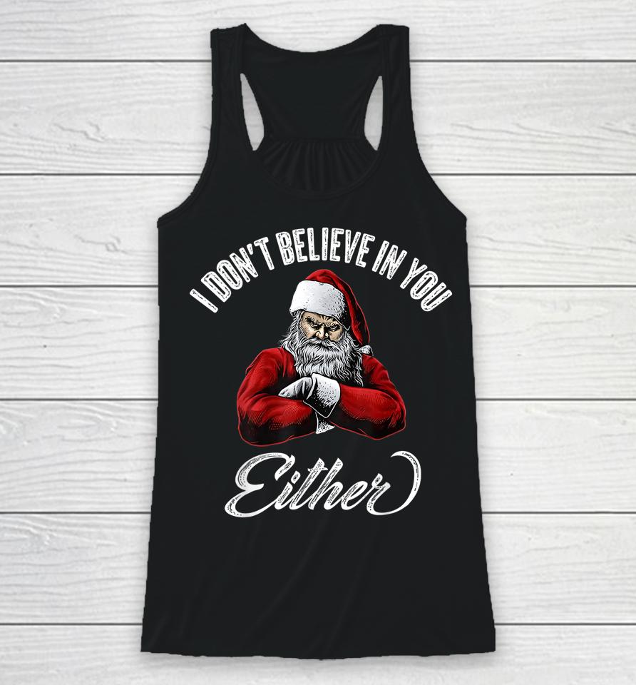I Don't Believe In You Either Funny Christmas Santa Claus Racerback Tank