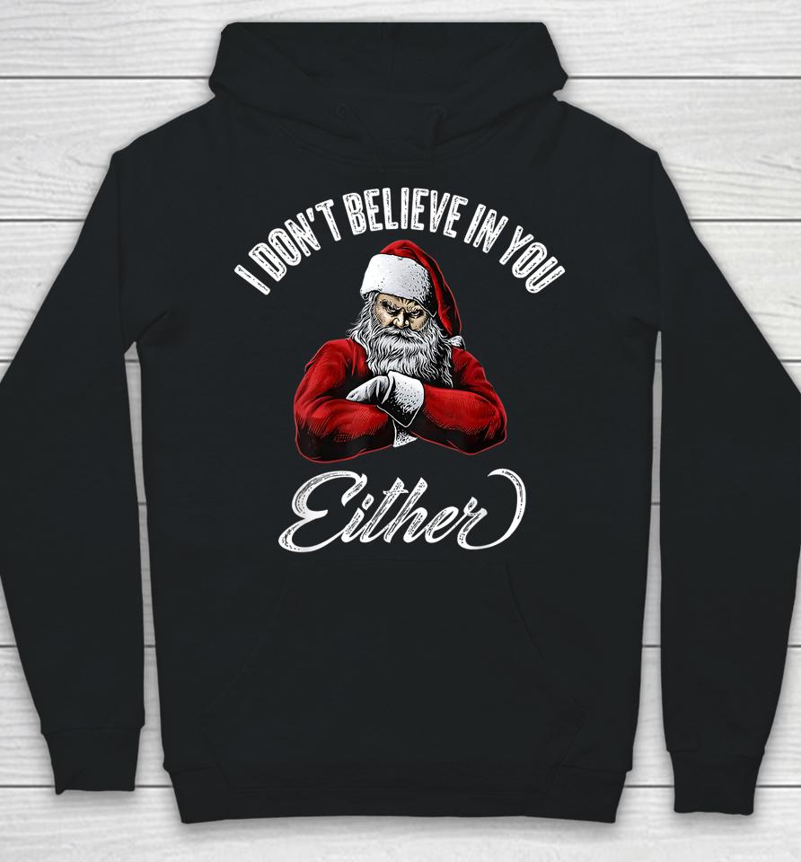 I Don't Believe In You Either Funny Christmas Santa Claus Hoodie