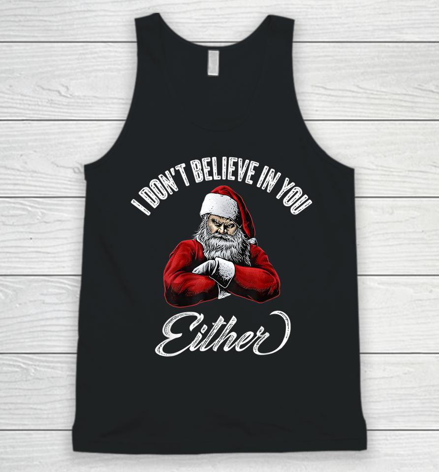 I Don't Believe In You Either Funny Christmas Santa Claus Unisex Tank Top