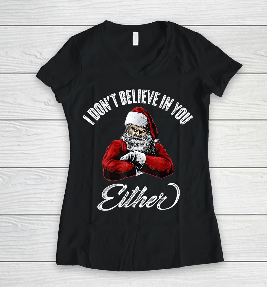 I Don't Believe In You Either Funny Christmas Santa Claus Women V-Neck T-Shirt