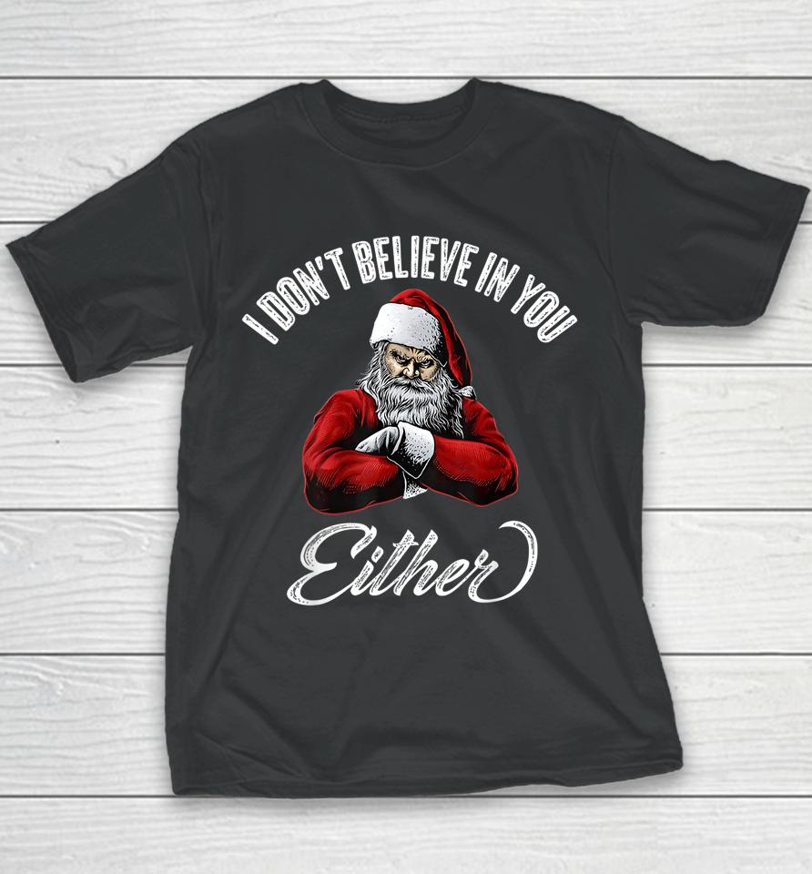 I Don't Believe In You Either Funny Christmas Santa Claus Youth T-Shirt