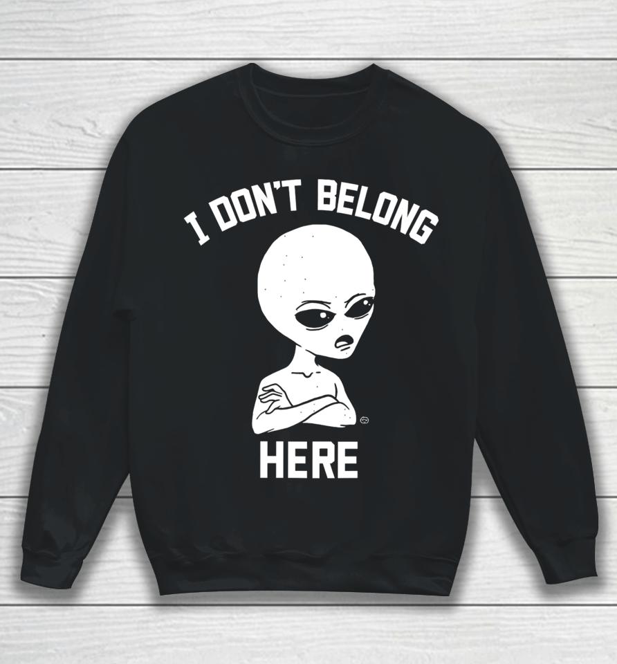 I Don't Belong Here Sweatshirt