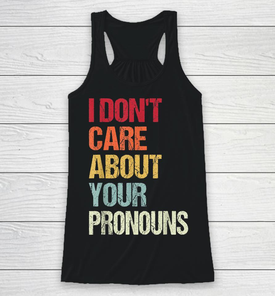 I Don't Care About Your Pronouns Anti Pronoun Racerback Tank