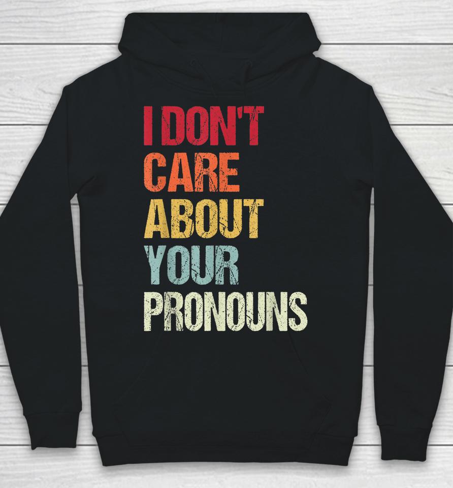I Don't Care About Your Pronouns Anti Pronoun Hoodie