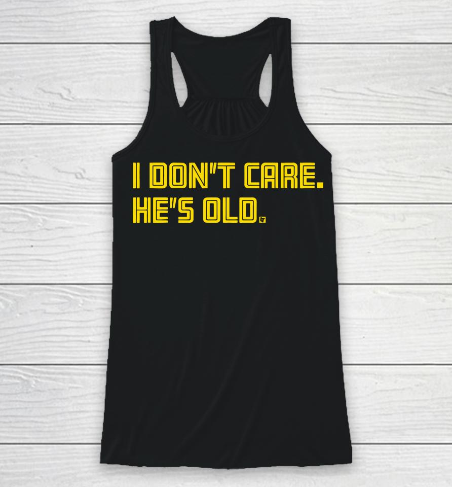 I Don't Care He's Old Racerback Tank