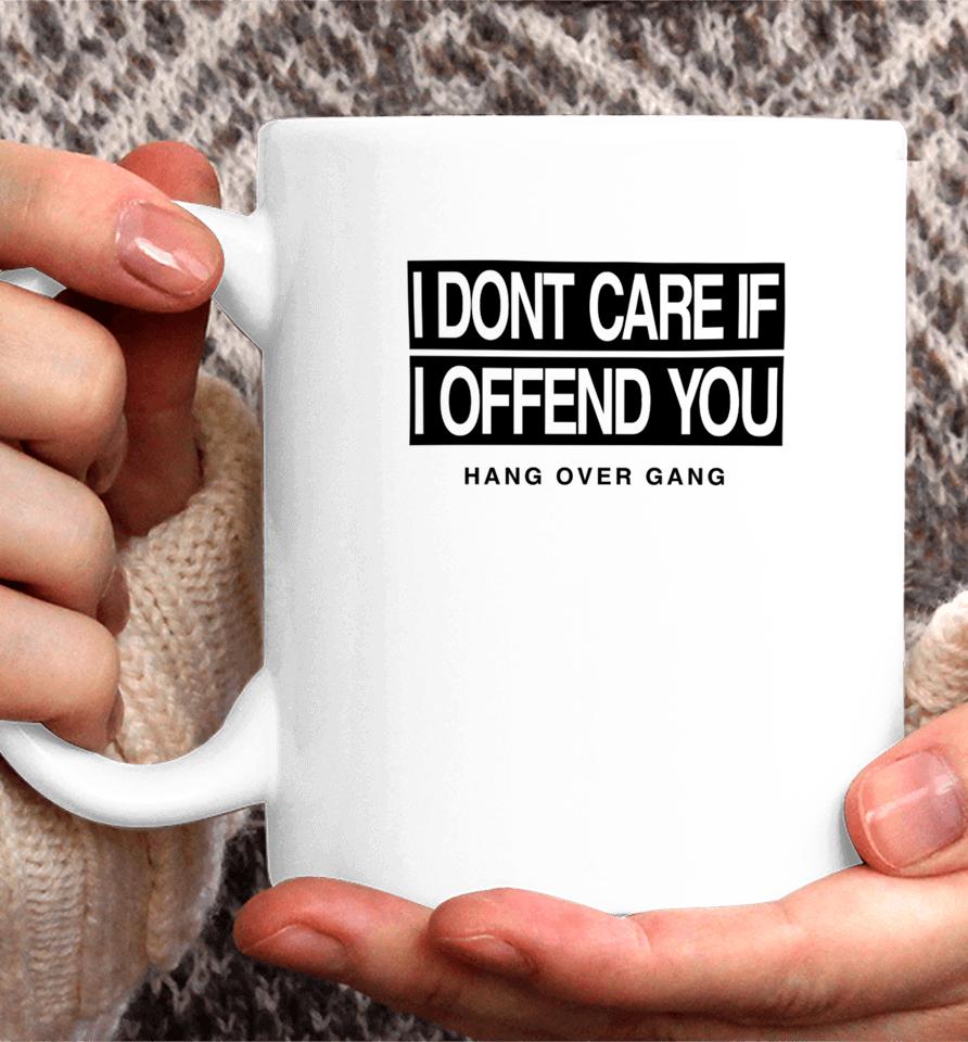 I Dont Care If I Offend You Hang Over Gang Coffee Mug