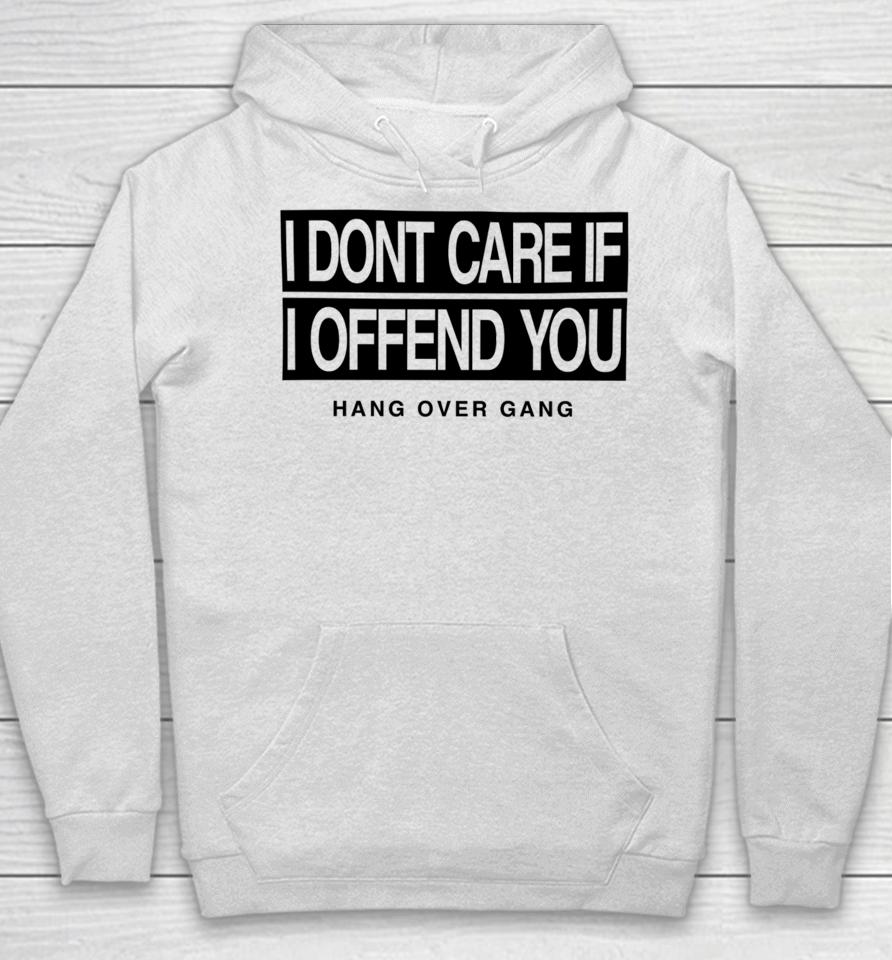 I Dont Care If I Offend You Hang Over Gang Hoodie