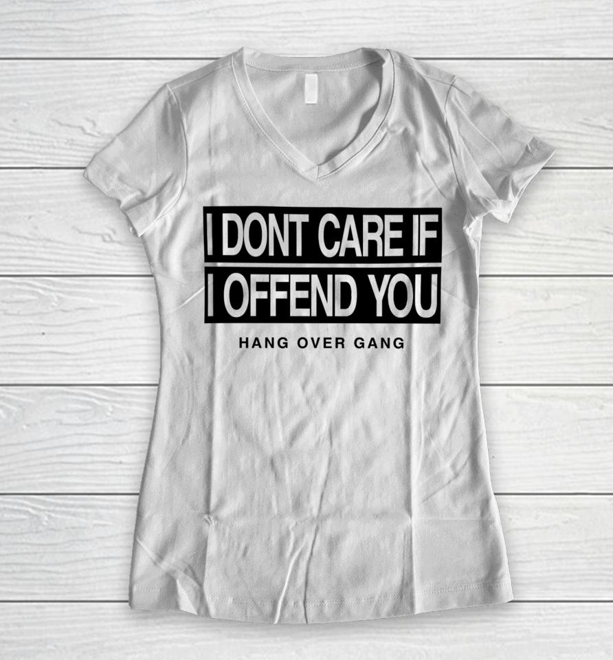 I Dont Care If I Offend You Hang Over Gang Women V-Neck T-Shirt