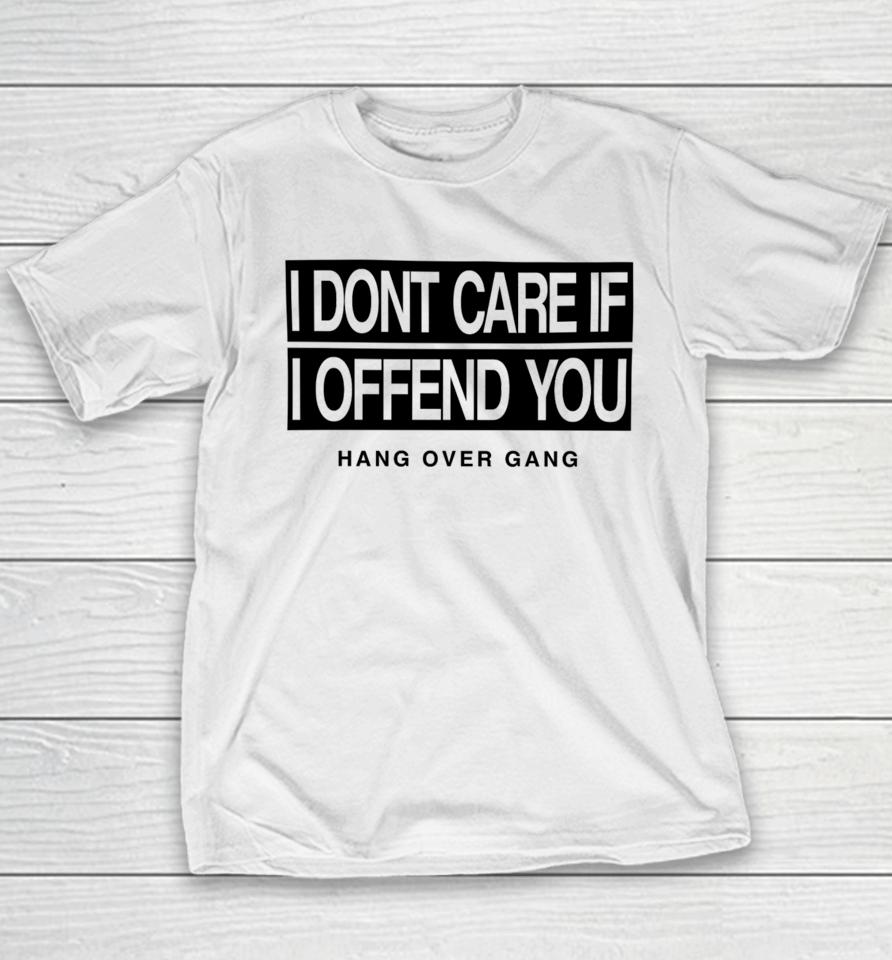 I Dont Care If I Offend You Hang Over Gang Youth T-Shirt