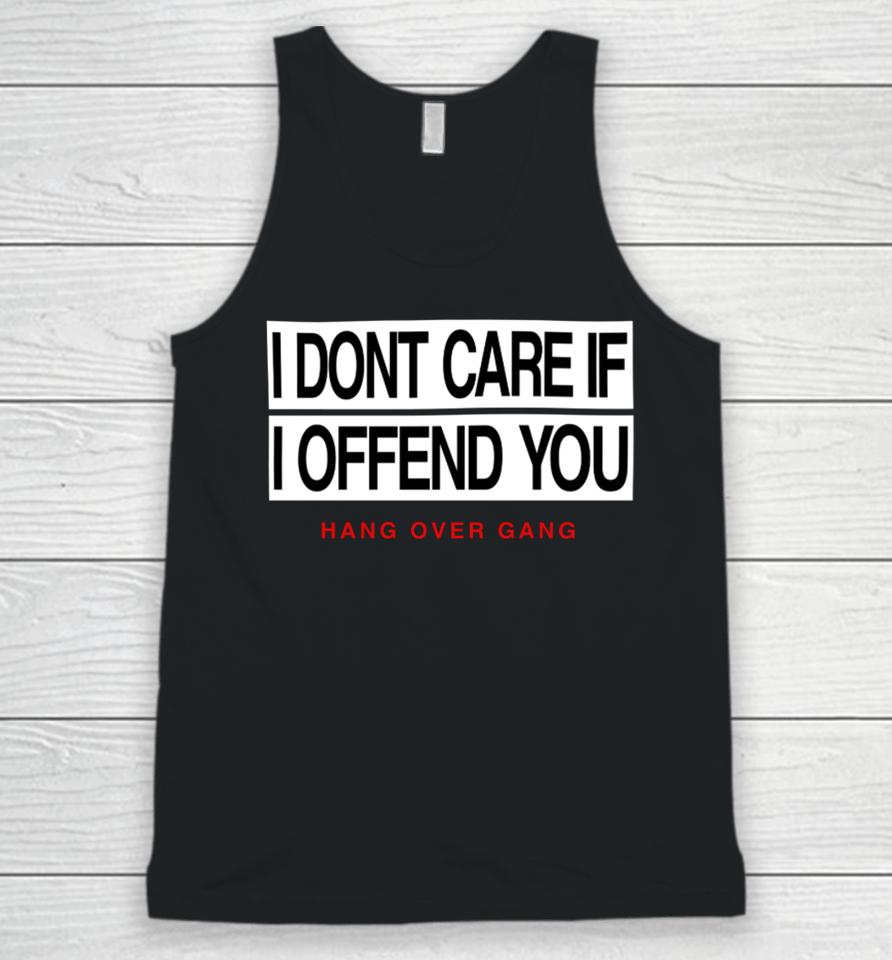 I Dont Care If I Offend You Hang Over Gang Unisex Tank Top
