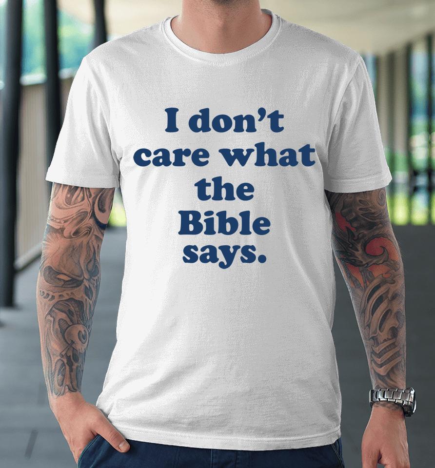I Don't Care What The Bible Says Premium T-Shirt