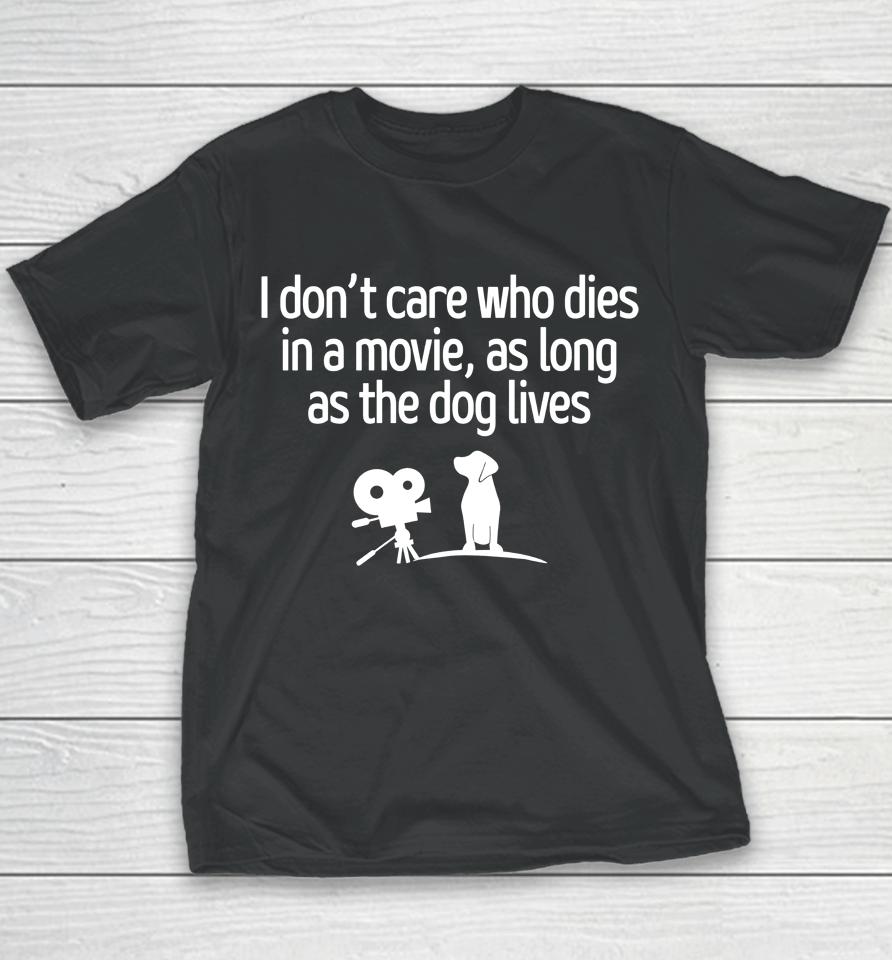 I Don't Care Who Dies In A Movie As Long As The Dog Lives Youth T-Shirt