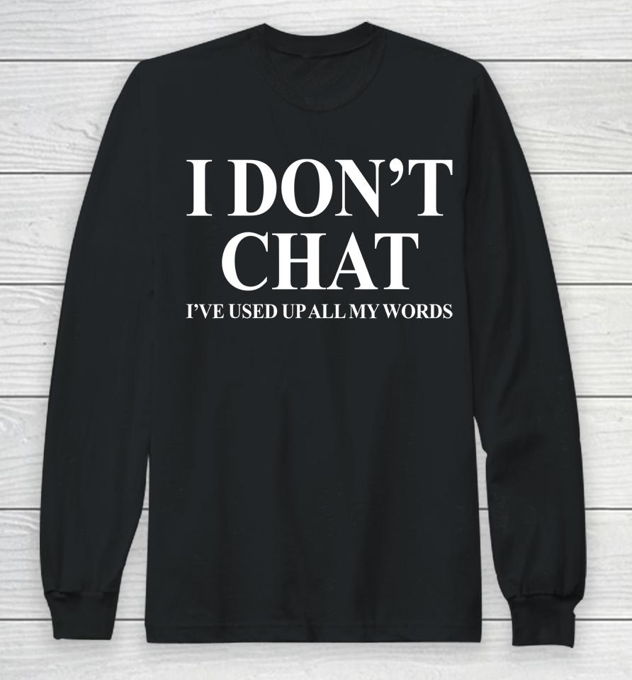 I Don't Chat I've Used Up All My Words Funny Saying Long Sleeve T-Shirt
