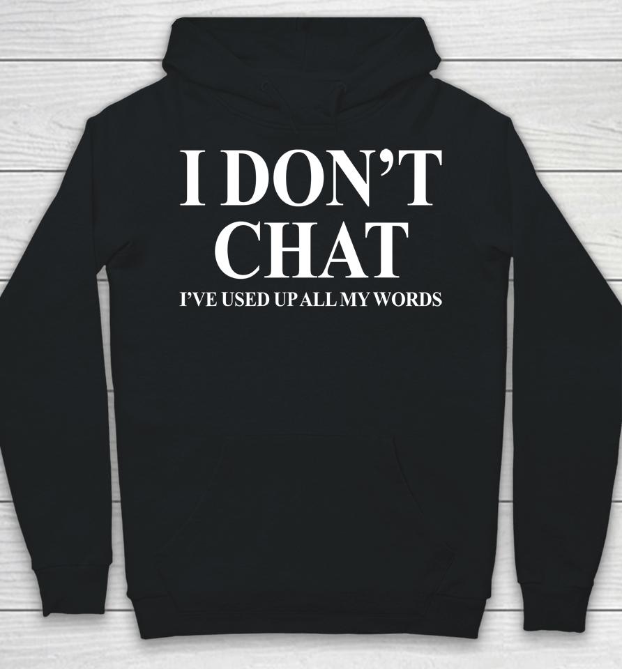 I Don't Chat I've Used Up All My Words Funny Saying Hoodie