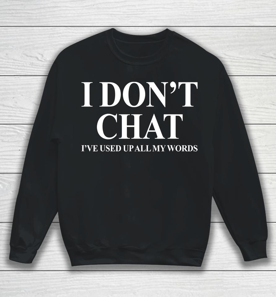 I Don't Chat I've Used Up All My Words Funny Saying Sweatshirt
