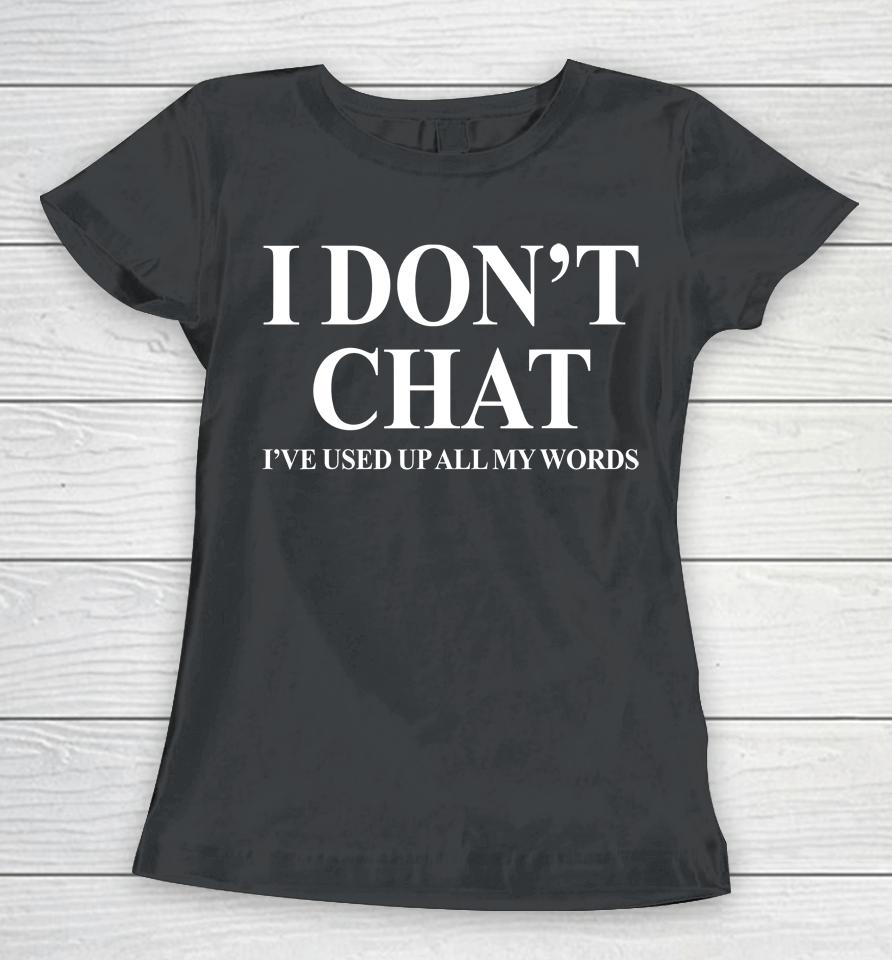I Don't Chat I've Used Up All My Words Funny Saying Women T-Shirt