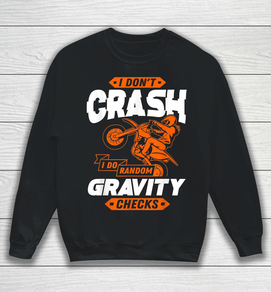 I Don't Crash I Do Random Gravity Checks Motocross Sweatshirt