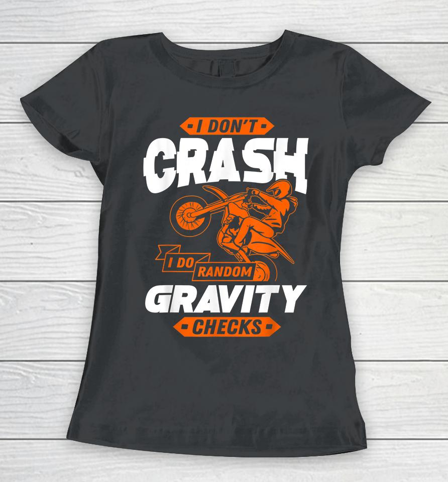 I Don't Crash I Do Random Gravity Checks Motocross Women T-Shirt