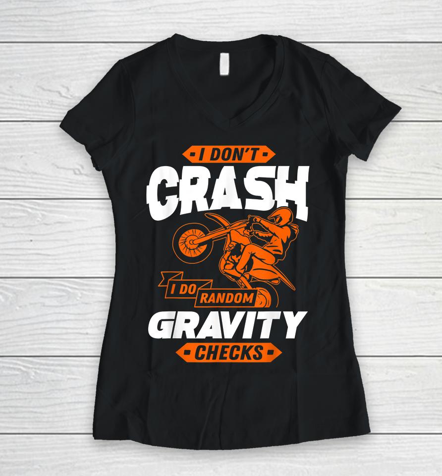 I Don't Crash I Do Random Gravity Checks Motocross Women V-Neck T-Shirt