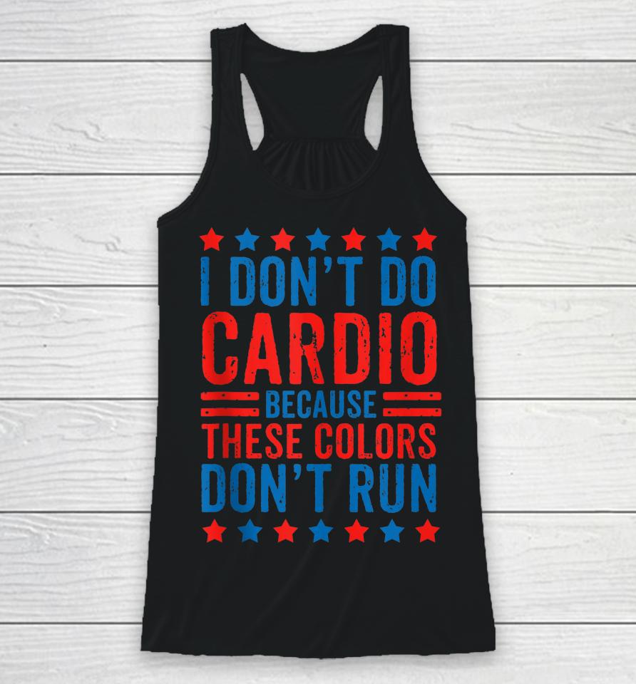 I Don't Do Cardio Because These Colors Don't Run Workout Racerback Tank