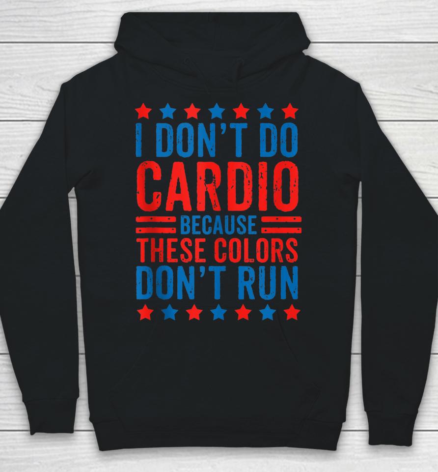 I Don't Do Cardio Because These Colors Don't Run Workout Hoodie